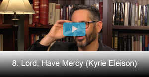 8. Lord, Have Mercy (Kyrie Eleison)