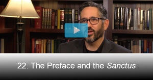 22. The Preface and the Sanctus