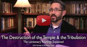 The Destruction of the Temple & the Tribulation: Mass Readings Explained (33rd Sunday in Ordinary Time Year C)