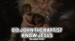 Did John the Baptist know Jesus?