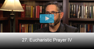 27. Eucharistic Prayer IV