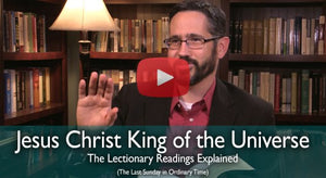 Jesus Christ King of the Universe: Mass Readings Explained (Last Sunday in Ordinary Time Year C)