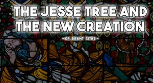 The Jesse Tree and the New Creation