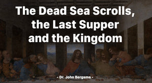 The Dead Sea Scrolls, the Last Supper and the Kingdom
