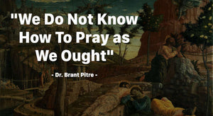 We Do Not Know How to Pray as We Ought