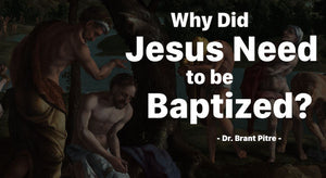Why Did Jesus Need to be Baptized?
