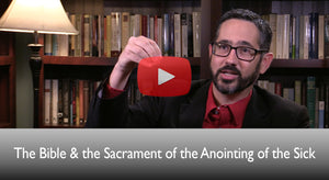 The Bible and the Sacrament of the Anointing of the Sick