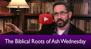The Biblical Roots of Ash Wednesday