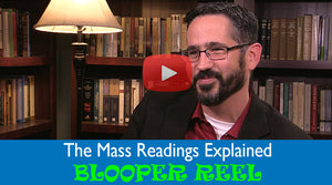 The Mass Readings Explained: Blooper Reel