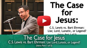 C.S. Lewis and Bart Ehrman: Liar, Lunatic, Lord or Legend?